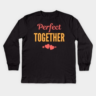 Perfect together Lovely Saying for couple lover Design Kids Long Sleeve T-Shirt